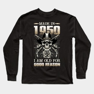 Made In 1950 I'm Old For Good Reason Long Sleeve T-Shirt